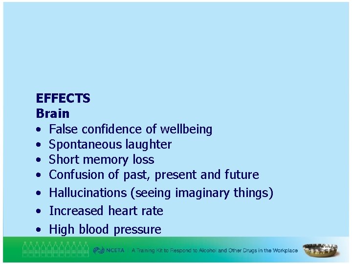 EFFECTS Brain • False confidence of wellbeing • Spontaneous laughter • Short memory loss