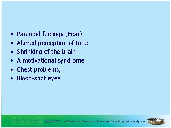  • • • Paranoid feelings (Fear) Altered perception of time Shrinking of the