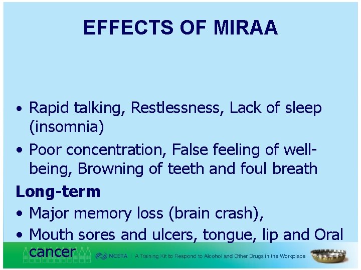 EFFECTS OF MIRAA • Rapid talking, Restlessness, Lack of sleep (insomnia) • Poor concentration,