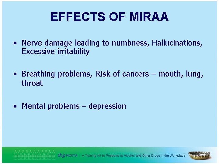 EFFECTS OF MIRAA • Nerve damage leading to numbness, Hallucinations, Excessive irritability • Breathing