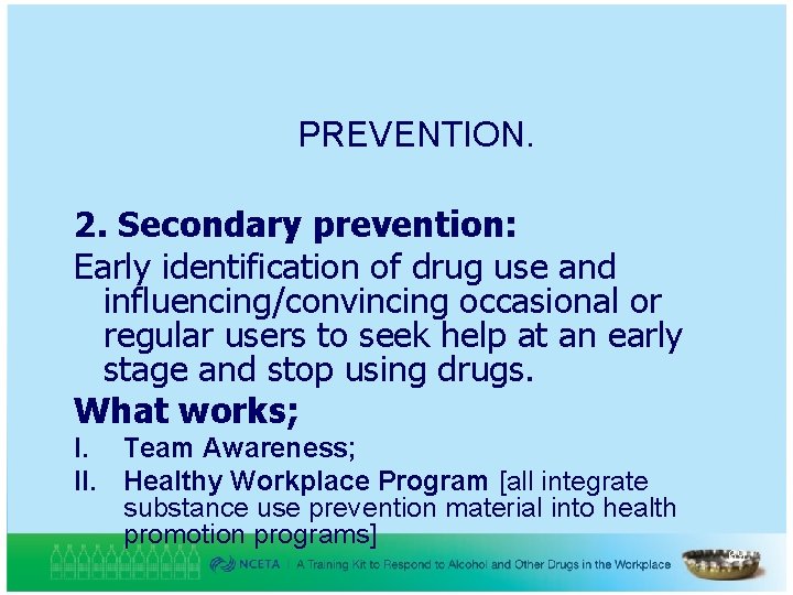 PREVENTION. 2. Secondary prevention: Early identification of drug use and influencing/convincing occasional or regular