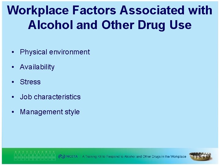 Workplace Factors Associated with Alcohol and Other Drug Use • Physical environment • Availability