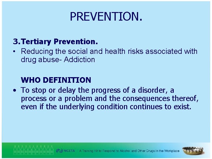 PREVENTION. 3. Tertiary Prevention. • Reducing the social and health risks associated with drug