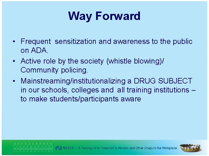 Way Forward • Frequent sensitization and awareness to the public on ADA. • Active