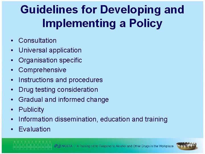 Guidelines for Developing and Implementing a Policy • • • Consultation Universal application Organisation