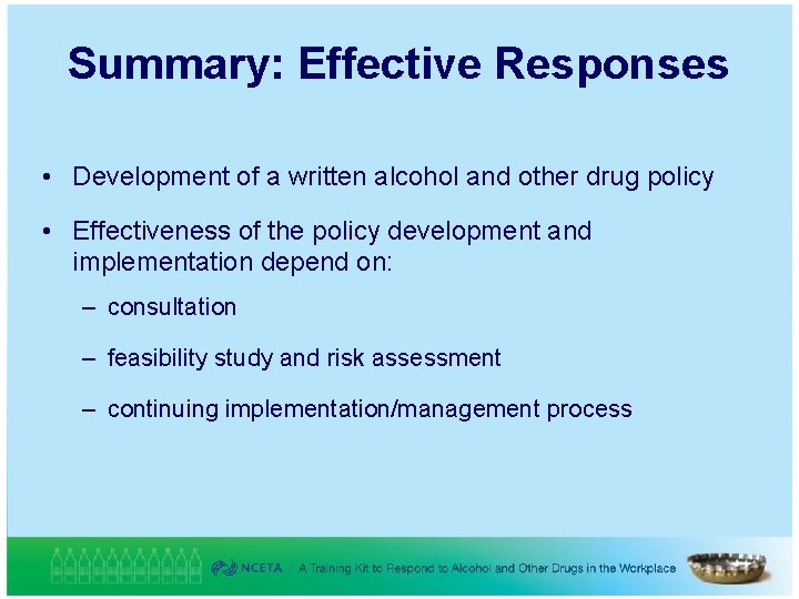 Summary: Effective Responses • Development of a written alcohol and other drug policy •