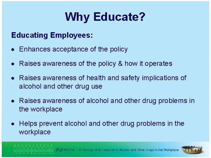 Why Educate? Educating Employees: Enhances acceptance of the policy Raises awareness of the policy