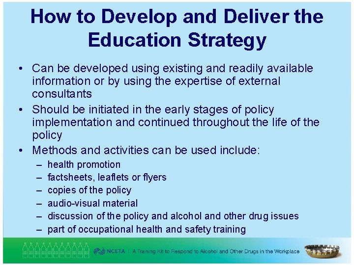 How to Develop and Deliver the Education Strategy • Can be developed using existing
