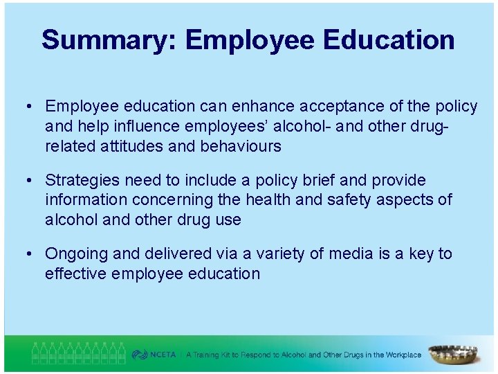 Summary: Employee Education • Employee education can enhance acceptance of the policy and help