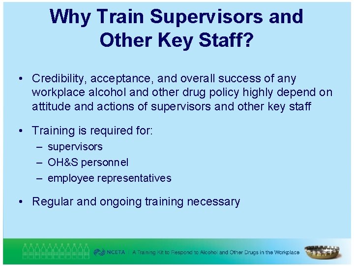 Why Train Supervisors and Other Key Staff? • Credibility, acceptance, and overall success of