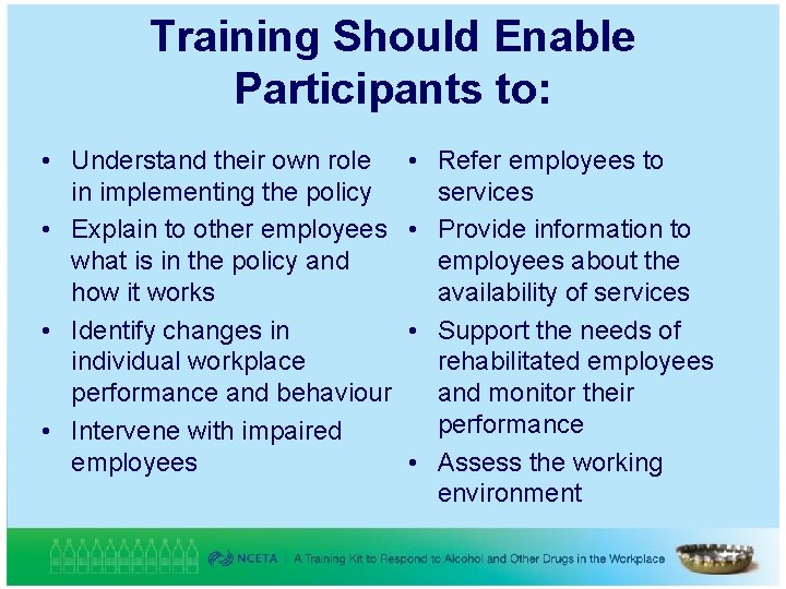 Training Should Enable Participants to: • Understand their own role in implementing the policy