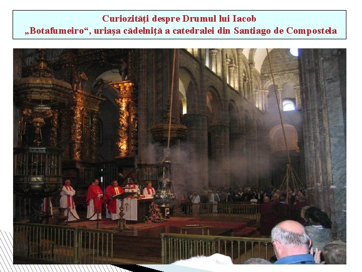 Curiozităţi despre Drumul lui Iacob „Botafumeiro“, uriaşa cădelniţă a catedralei din Santiago de Compostela