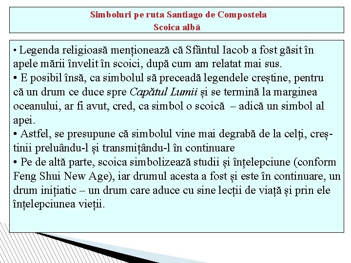 Simboluri pe ruta Santiago de Compostela Scoica albă • Legenda religioasă menționează că Sfântul