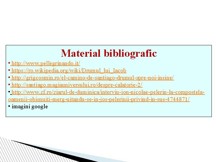 Material bibliografic • http: //www. pellegrinando. it/ • https: //ro. wikipedia. org/wiki/Drumul_lui_Iacob • http: