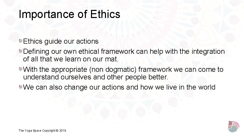 Importance of Ethics guide our actions Defining our own ethical framework can help with