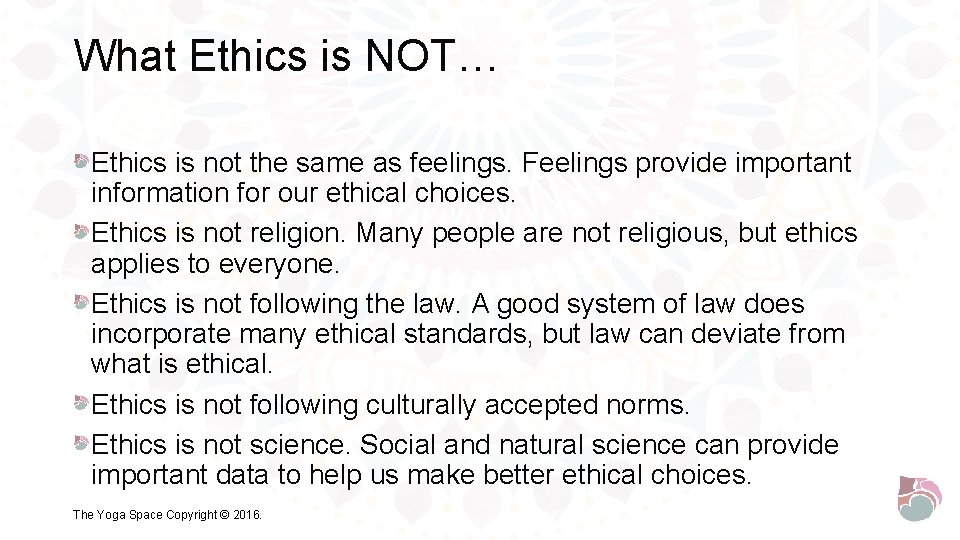 What Ethics is NOT… Ethics is not the same as feelings. Feelings provide important