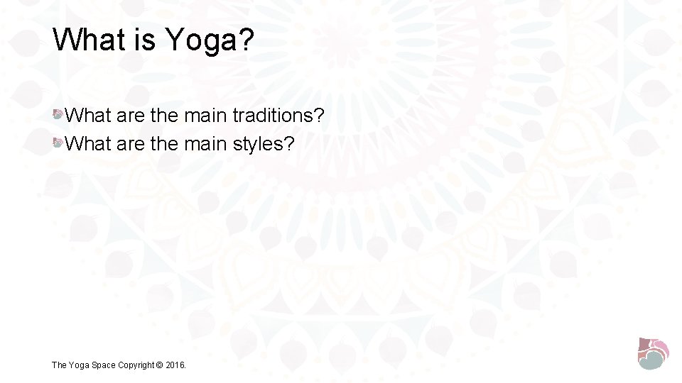 What is Yoga? What are the main traditions? What are the main styles? The