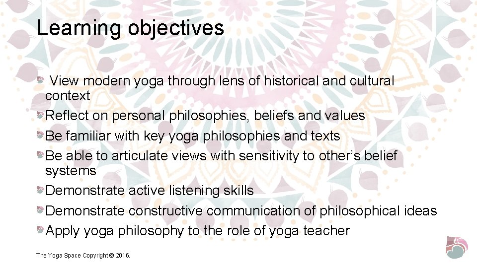 Learning objectives View modern yoga through lens of historical and cultural context Reflect on