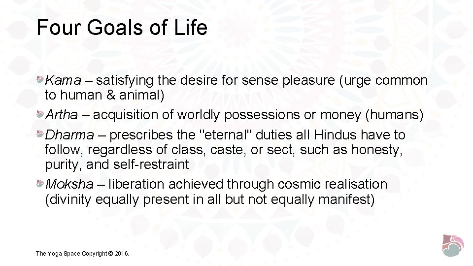 Four Goals of Life Kama – satisfying the desire for sense pleasure (urge common