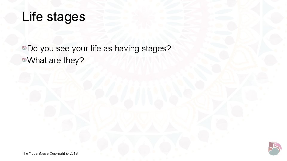 Life stages Do you see your life as having stages? What are they? The