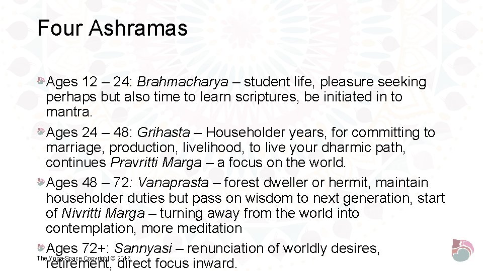Four Ashramas Ages 12 – 24: Brahmacharya – student life, pleasure seeking perhaps but