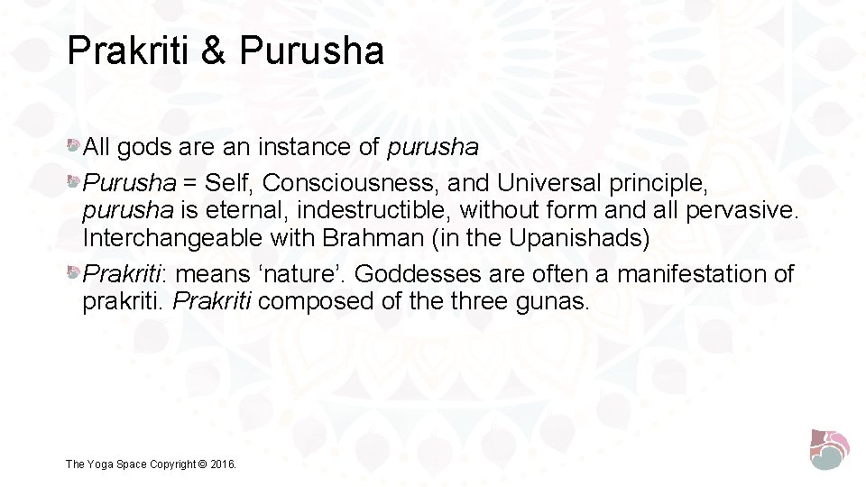 Prakriti & Purusha All gods are an instance of purusha Purusha = Self, Consciousness,