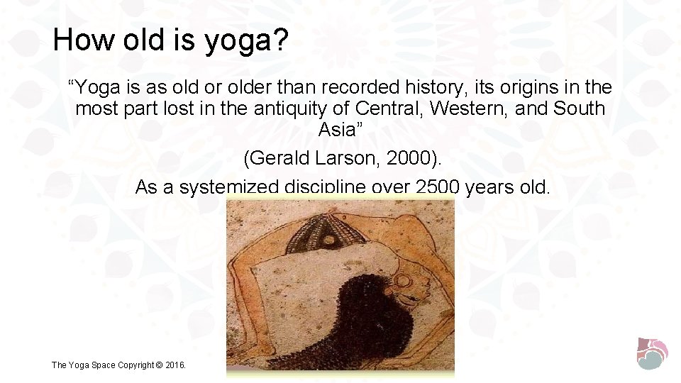How old is yoga? “Yoga is as old or older than recorded history, its