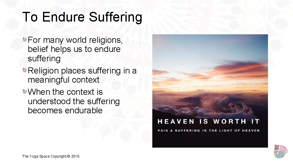 To Endure Suffering For many world religions, belief helps us to endure suffering Religion