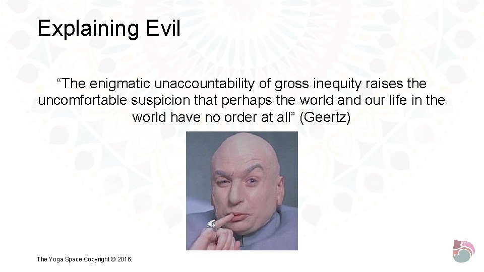 Explaining Evil “The enigmatic unaccountability of gross inequity raises the uncomfortable suspicion that perhaps