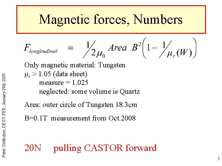 Peter Göttlicher, DESY-FEB, January 29 th 2009 Magnetic forces, Numbers Only magnetic material: Tungsten