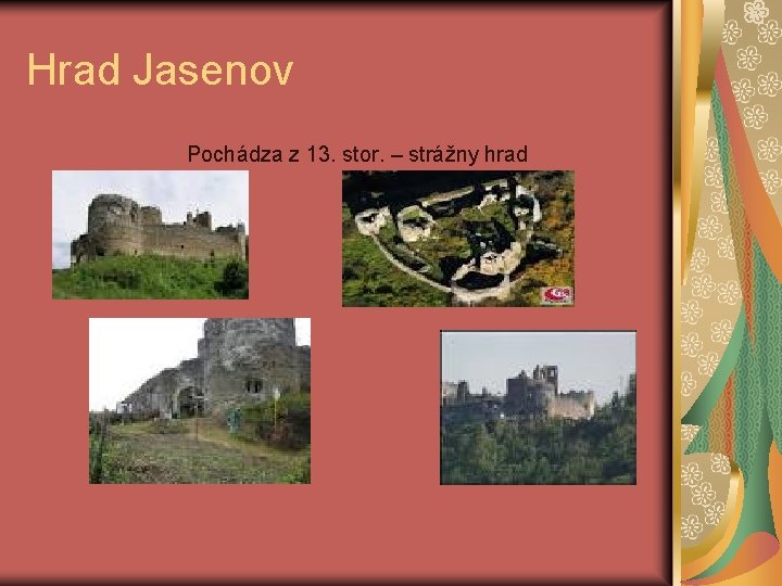 Hrad Jasenov Pochádza z 13. stor. – strážny hrad 