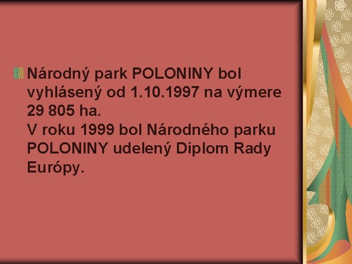 Národný park POLONINY bol vyhlásený od 1. 10. 1997 na výmere 29 805 ha.