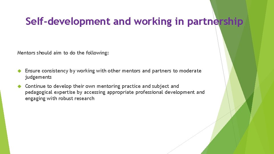 Self-development and working in partnership Mentors should aim to do the following: Ensure consistency