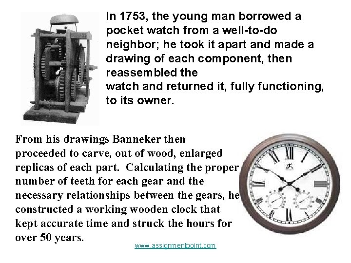 In 1753, the young man borrowed a pocket watch from a well-to-do neighbor; he