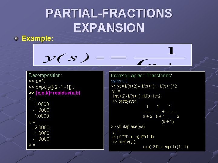 PARTIAL-FRACTIONS EXPANSION Example: Decomposition: >> a=1; >> b=poly([-2 -1 -1]) ; >> [c, p,