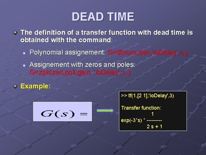 DEAD TIME The definition of a transfer function with dead time is obtained with