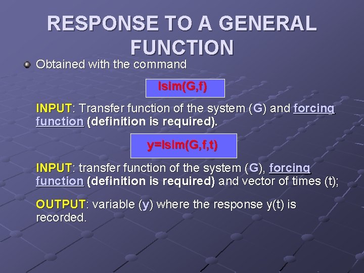 RESPONSE TO A GENERAL FUNCTION Obtained with the command lsim(G, f) INPUT: Transfer function
