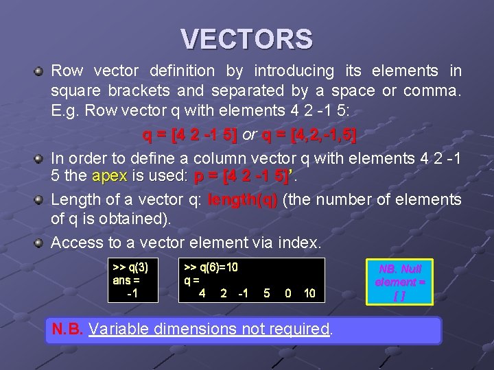 VECTORS Row vector definition by introducing its elements in square brackets and separated by