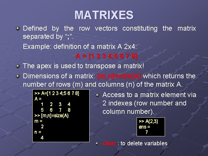 MATRIXES Defined by the row vectors constituting the matrix separated by “; ”. Example: