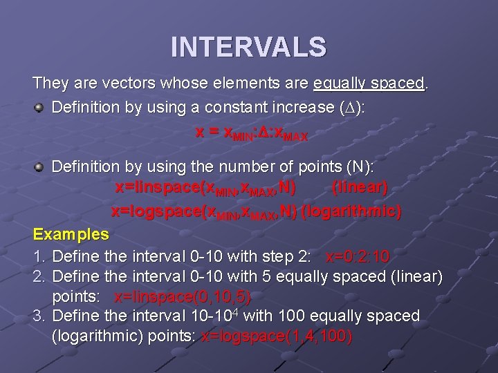 INTERVALS They are vectors whose elements are equally spaced. Definition by using a constant