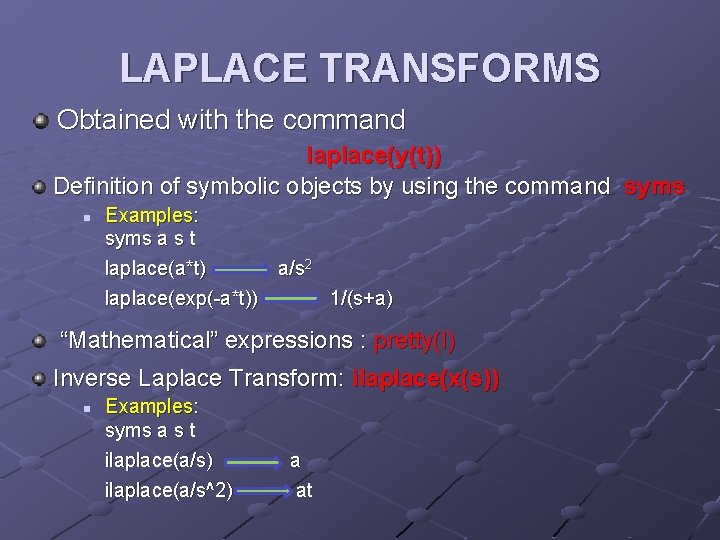 LAPLACE TRANSFORMS Obtained with the command laplace(y(t)) Definition of symbolic objects by using the