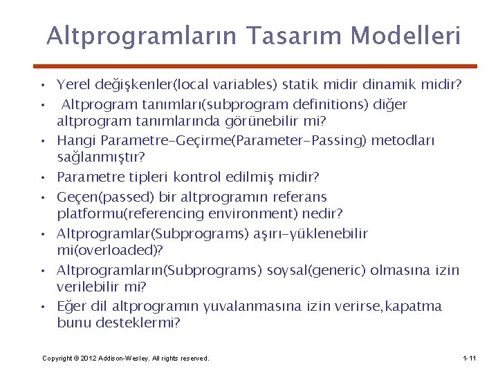 Altprogramların Tasarım Modelleri • Yerel değişkenler(local variables) statik midir dinamik midir? • Altprogram tanımları(subprogram
