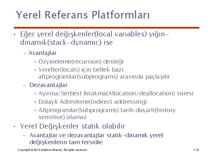Yerel Referans Platformları • Eğer yerel değişkenler(local variables) yığındinamik(stack-dynamic) ise - Avantajlar • Özyineleme(recursion)