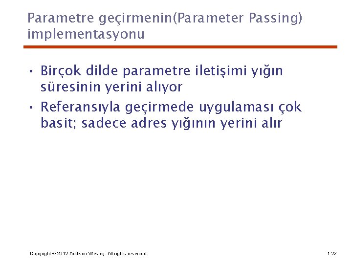 Parametre geçirmenin(Parameter Passing) implementasyonu • Birçok dilde parametre iletişimi yığın süresinin yerini alıyor •