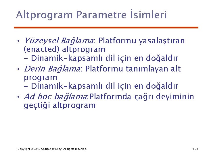 Altprogram Parametre İsimleri • Yüzeysel Bağlama: Platformu yasalaştıran (enacted) altprogram - Dinamik-kapsamlı dil için