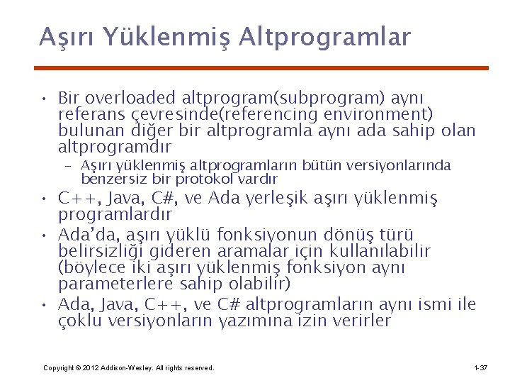 Aşırı Yüklenmiş Altprogramlar • Bir overloaded altprogram(subprogram) aynı referans çevresinde(referencing environment) bulunan diğer bir