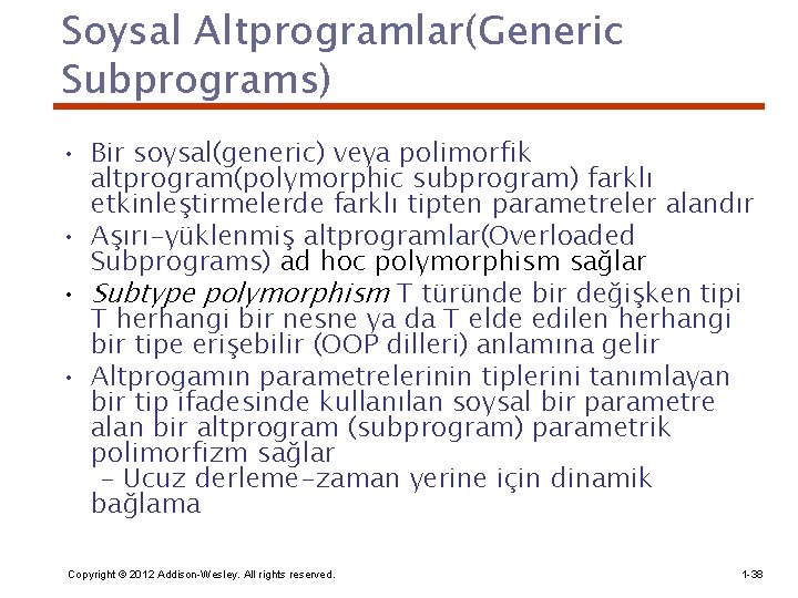 Soysal Altprogramlar(Generic Subprograms) • Bir soysal(generic) veya polimorfik altprogram(polymorphic subprogram) farklı etkinleştirmelerde farklı tipten