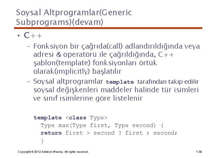 Soysal Altprogramlar(Generic Subprograms)(devam) • C++ – Fonksiyon bir çağrıda(call) adlandırıldığında veya adresi & operatörü