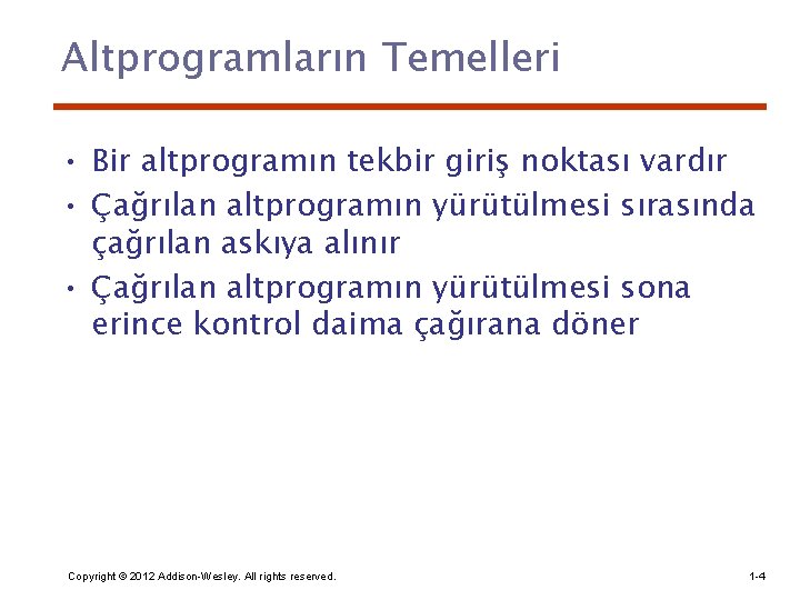 Altprogramların Temelleri • Bir altprogramın tekbir giriş noktası vardır • Çağrılan altprogramın yürütülmesi sırasında