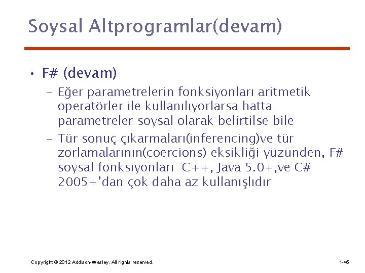 Soysal Altprogramlar(devam) • F# (devam) – Eğer parametrelerin fonksiyonları aritmetik operatörler ile kullanılıyorlarsa hatta